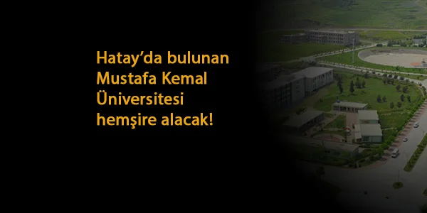 Hatay Mustafa Kemal Üniversitesi hemşire alacak