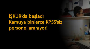 İŞKUR'da yeni kamu ilanları: Güncel KPSS şartsız kamu alımları