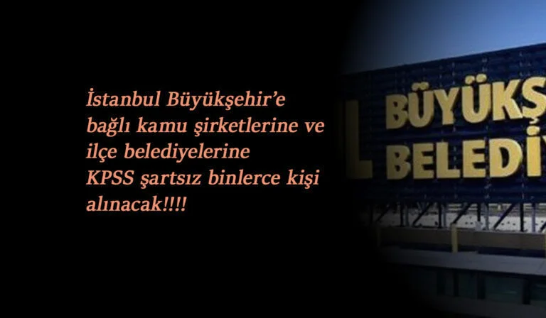 İstanbul'da kamu işçisi alımları: Büyükşehir ve bağlı belediyelere KPSS'siz alımlar başladı