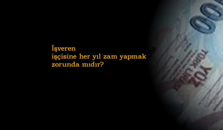 işveren her yıl zam yapmak zorunda mıdır?