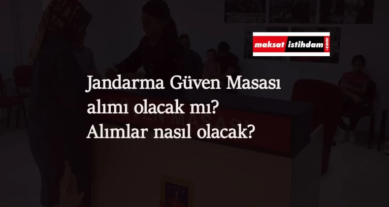 Jandarma Güven Masası personel alımı 2021'de olacak mı? Açıklama geldi