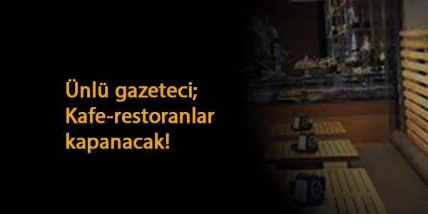 Ünlü gazeteciden şok iddia: Ramazan'da kafe-restoranlar kapanacak mı?