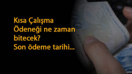 Kısa Çalışma Ödeneği son ödemesi ne zaman? Ne zaman bitecek?