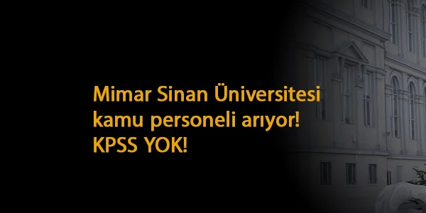 Mimar Sİnan Üniversitesi'ne KPSS şartsız işçi alınacak: İşte kadrolar ve başvuru yöntemi