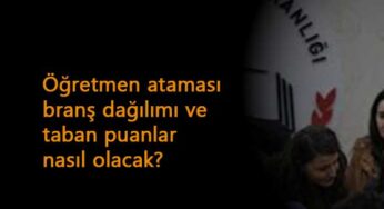 2021 Öğretmen ataması taban puanları nasıl olacak? Branş dağılımı açıklandı mı?