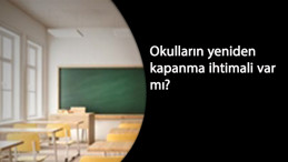 Okullar yeniden kapanacak mı? Vaka sayıları artınca endişe başladı