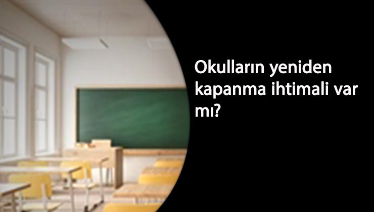 Okullar yeniden kapanacak mı? Vaka sayıları artınca endişe başladı