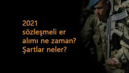 Sözleşmeli er alımı ne zaman olacak? İşte şartları