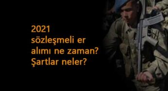 Sözleşmeli er alımı ne zaman olacak? İşte şartları