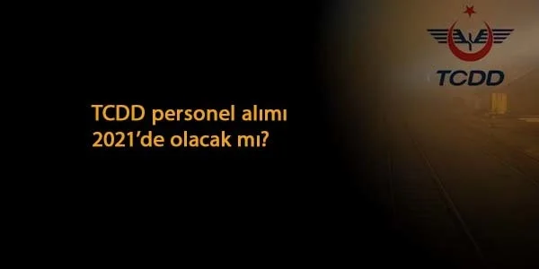 TCDD personel alımı 2021'de olacak mı? Bekleyiş sürüyor