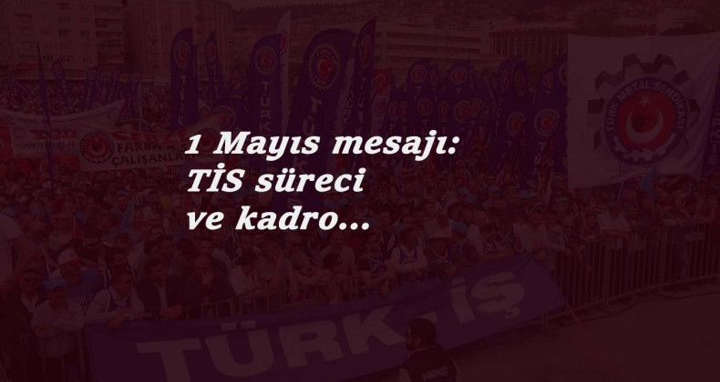 Türk-İş 'ten 1 Mayıs mesajı: TİS talepleri ve kadro