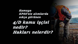 4/D işçi nedir? 4/D ne demek? 4/D işçi hakları nelerdir?