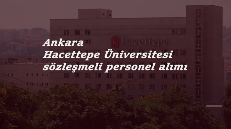 Hacettepe Üniversitesi 65 sözleşmeli personel arıyor