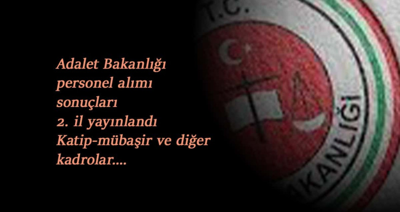 Adalet Bakanlığı personel alım sonuçları 1 ilde daha yayında (İKM, mübaşir, katip ve fazlası)