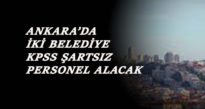 Ankara Mamak ve Çankaya Belediyeleri personel arıyor
