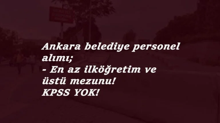 Ankara'da belediyeye KPSS şartsız personel aranıyor: Büro personeli ve İşçi