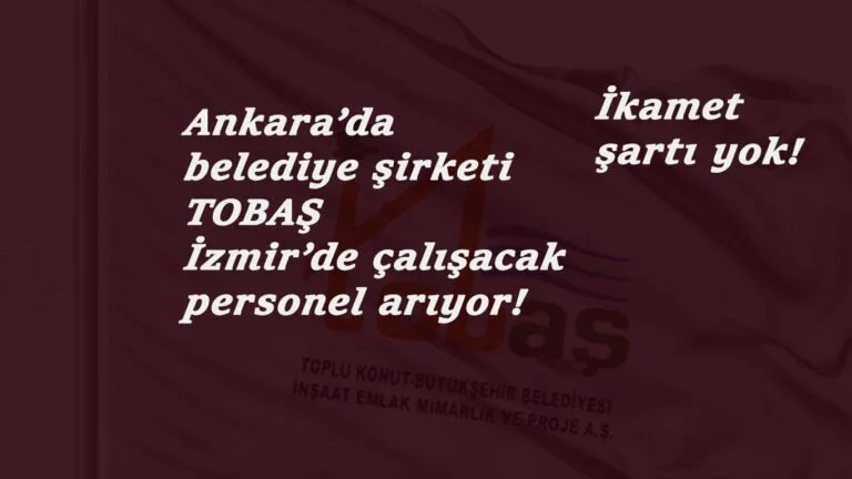 Ankara Büyükşehir Belediye İnşaat (TOBAŞ) personel arıyor: Çalışma ili İzmir