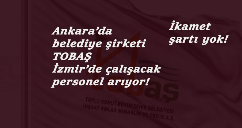 Ankara Büyükşehir Belediye İnşaat (TOBAŞ) personel arıyor: Çalışma ili İzmir