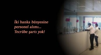 İki banka iş ilanı açtı: Tecrübeli-tecrübesiz adaylar aranıyor