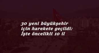 51 il daha büyükşehir olacak: İşte büyükşehir olması en olası iller