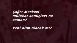 İçişleri Bakanlığı Çağrı Merkezi personel alımı mülakat sonuçları ne zaman?