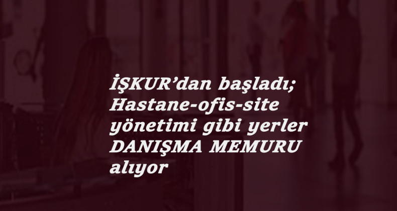 Hastane ve diğer işletmelere 'Danışma Memuru' alımı başladı: Nasıl başvurulur?