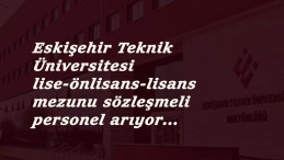 Eskişehir Teknik Üniversitesi sözleşmeli personel arıyor