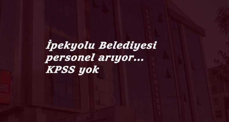 Van İpekyolu Belediyesi 35 işçi arıyor: KPSS yok