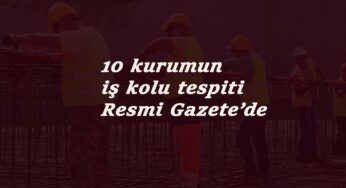 Kamuda yeni iş kolu tespit kararları Resmi Gazete'de