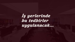 İş yerlerinde uygulanacak Korona tedbirleri belli oldu
