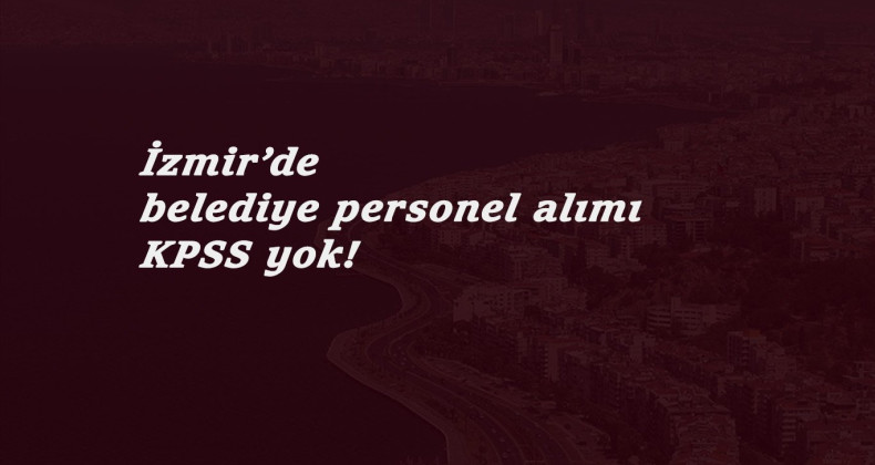 İzmir'de belediyeye personel alımları başladı: KPSS yok