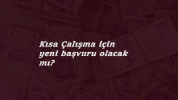 Kısa Çalışma Ödeneği yeni başvuru olacak mı? 3 ay uzama kimleri kapsıyor?