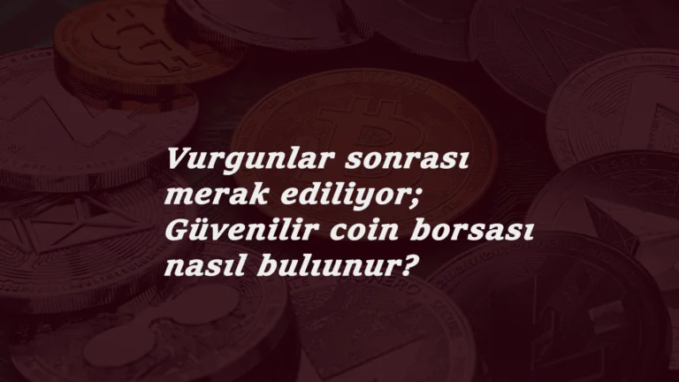 Dolandırıcıların ardından merak konusu: Güvenilir Kripto Para borsası nasıl bulunur?
