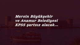 Mersin Büyükşehir ve Anamur Belediyesi KPSS şartsız personel arıyor