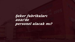 Şeker Fabrikası işçi alımı 2021'de olacak mı? Türkşeker personel alımı ne zaman?