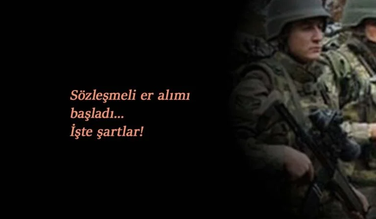 Sözleşmeli er alımı başlıyor: Sözleşmeli er başvurusu nasıl yapılır?