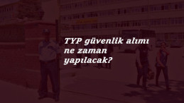 TYP güvenlik görevlisi alımı ne zaman olacak? TYP 2021 alımları bekleniyor
