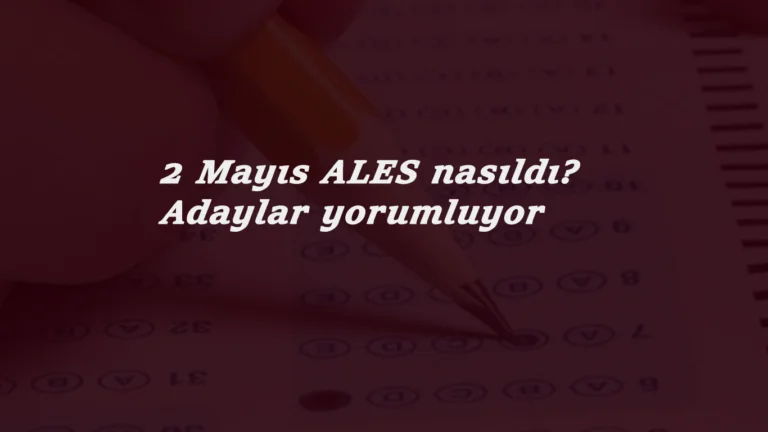2 Mayıs ALES nasıldı? 2021/1 ALES zor muydu? ALES soru ve cevap yorumları