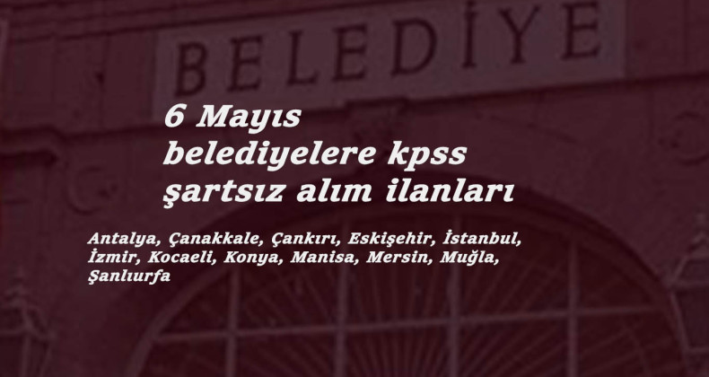 6 Mayıs belediye ilanları yayınlandı: Kurum Dışı Kamu İşçisi aranıyor