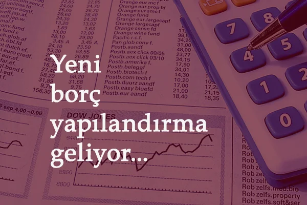 Borç yapılandırma 2021'de bir daha olacak mı? Güzel haberler var