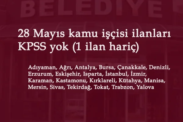 Kurum Dışı Kamu İşçisi ilanları: 28 Mayıs SYDV- il özel idaresi ve belediye ilanları