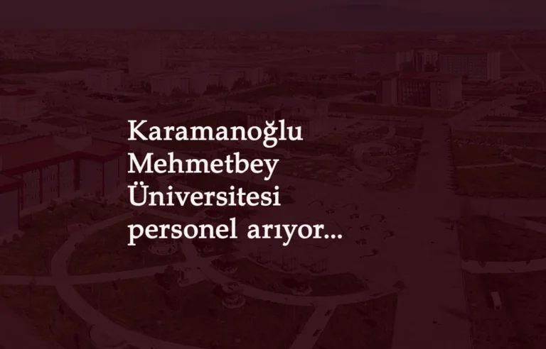 Karamanoğlu Mehmetbey Üniversitesi en az lise mezunu personel alımı yapacak