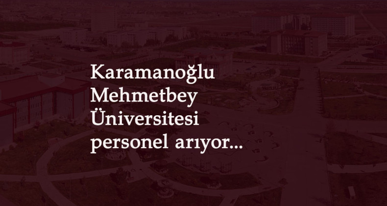 Karamanoğlu Mehmetbey Üniversitesi en az lise mezunu personel alımı yapacak