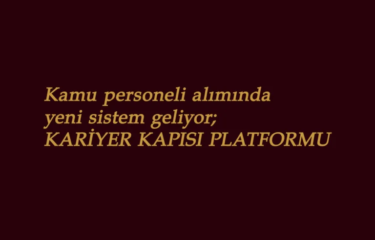 Kamuya alımlarda yeni sistem geliyor: Kariyer Kapısı Platformu nedir?