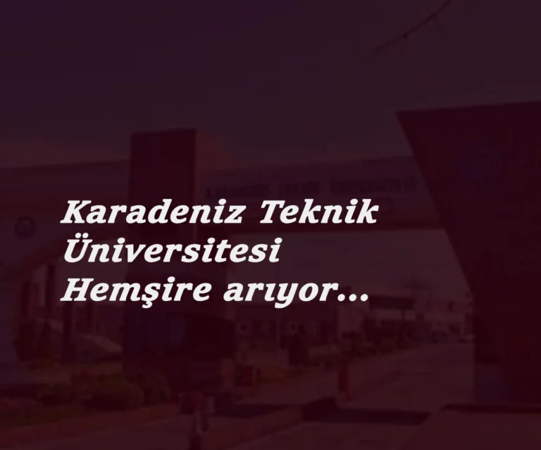 KATÜ hemşire alımı yapacak: İşte detaylar