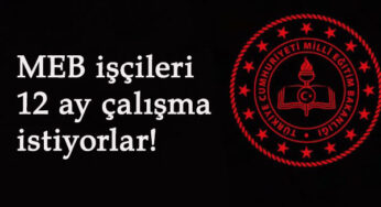 MEB işçileri yılgın: 12 ay çalışmak istiyorlar