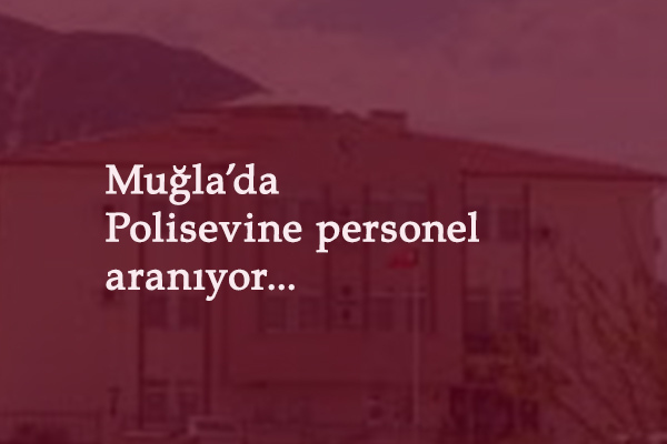 Muğla'da Polisevi personel alımı yapacak