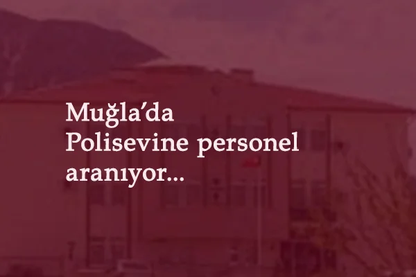 Muğla'da Polisevi personel alımı yapacak