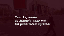 19 Mayıs'ta tam kapanma sürecek mi? CB Yardımcısı açıkladı