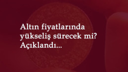 Altın fiyatları yükselmeye devam edecek mi? Uzmanı açıkladı